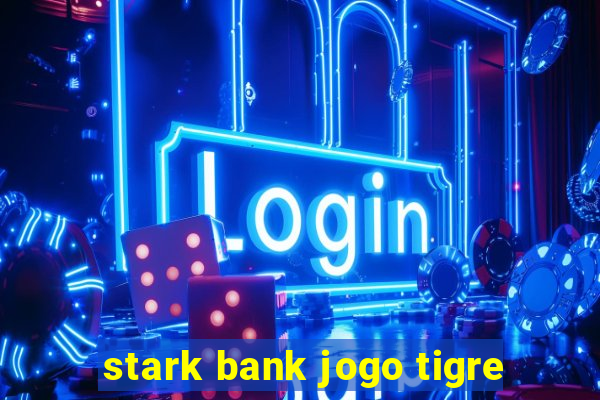 stark bank jogo tigre